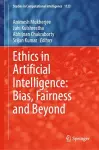 Ethics in Artificial Intelligence: Bias, Fairness and Beyond cover