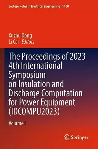 The Proceedings of 2023 4th International Symposium on Insulation and Discharge Computation for Power Equipment (IDCOMPU2023) cover