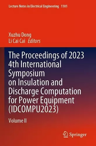 The Proceedings of 2023 4th International Symposium on Insulation and Discharge Computation for Power Equipment (IDCOMPU2023) cover