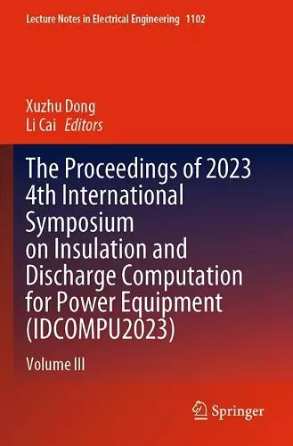 The Proceedings of 2023 4th International Symposium on Insulation and Discharge Computation for Power Equipment (IDCOMPU2023) cover