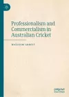 Professionalism and Commercialism in Australian Cricket cover