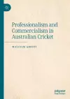 Professionalism and Commercialism in Australian Cricket cover