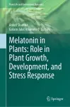 Melatonin in Plants: Role in Plant Growth, Development, and Stress Response cover