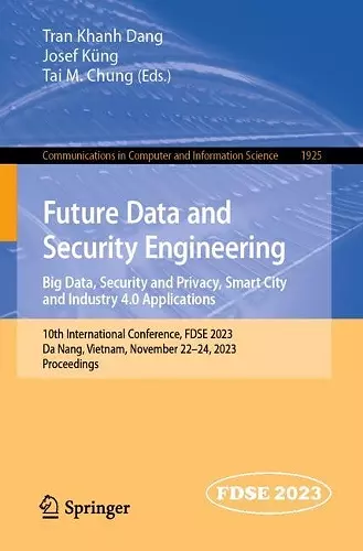 Future Data and Security Engineering. Big Data, Security and Privacy, Smart City and Industry 4.0 Applications cover