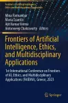 Frontiers of Artificial Intelligence, Ethics, and Multidisciplinary Applications cover