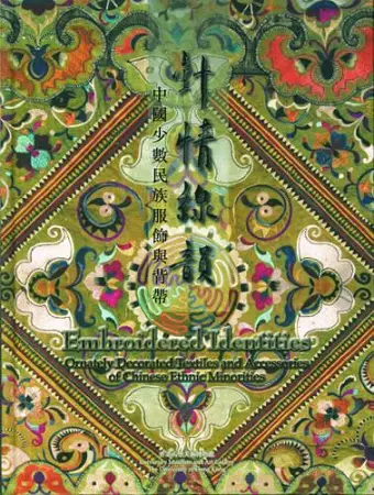 Embroidered Identities – Ornately Decorated Textiles and Accessories of Chinese Ethnic Minorities cover