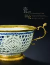Objectifying China - Ming and Qing Dynasty Ceramics and Their Stylistic Influences Abroad cover
