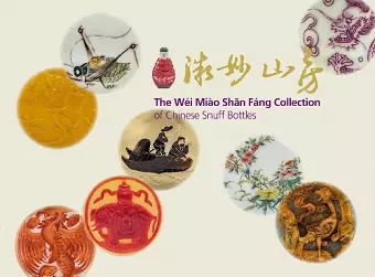 The Wei Miao Shan Fang Collection of Chinese Snuff Bottles cover