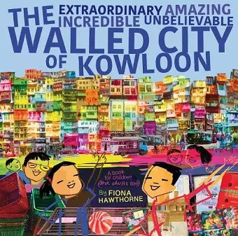 The Extraordinary Amazing Incredible Unbelievable Walled City of Kowloon cover