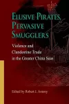 Elusive Pirates, Pervasive Smugglers – Violence and Clandestine Trade in the Greater China Seas cover
