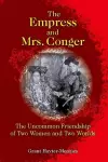 The Empress and Mrs. Conger – The Uncommon Friendship of Two Women and Two Worlds cover