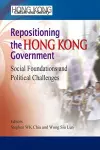 Repositioning the Hong Kong Government – Social Foundations and Political Challenges cover