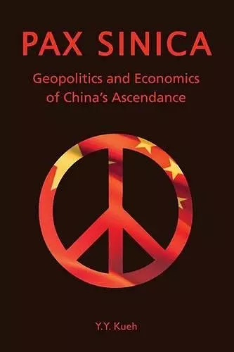 Pax Sinica – Geopolitics and Economics of China′s Ascendance cover