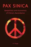 Pax Sinica – Geopolitics and Economics of China′s Ascendance cover