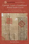 Custom, Land, and Livelihood in Rural South China cover