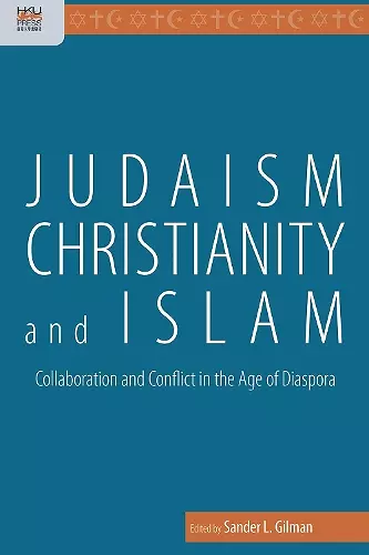 Judaism, Christianity, and Islam – Collaboration and Conflict in the Age of Diaspora cover