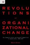 Revolutions as Organizational Change – The Communist Party and Peasant Communities in South China, 1926–1934 cover