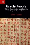 Unruly People – Crime, Community, and State in Late Imperial South China cover