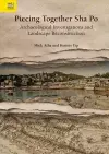 Piecing Together Sha Po - Archaeological Investigations and Landscape Reconstruction cover