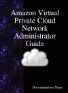 Amazon Virtual Private Cloud Network Administrator Guide cover