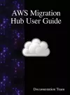 AWS Migration Hub User Guide cover