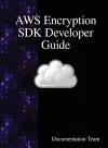 AWS Encryption SDK Developer Guide cover
