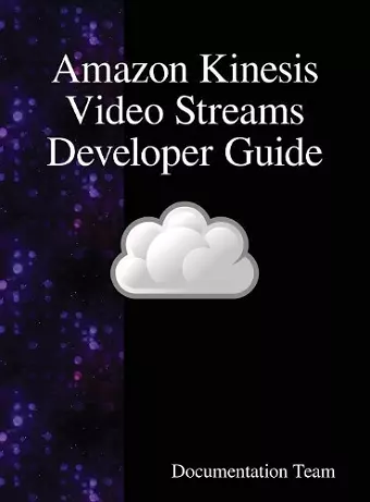 Amazon Kinesis Video Streams Developer Guide cover