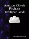 Amazon Kinesis Firehose Developer Guide cover