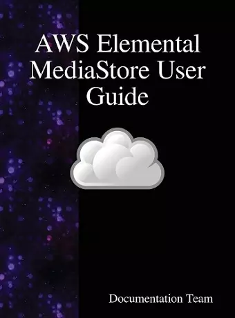 AWS Elemental MediaStore User Guide cover