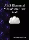 AWS Elemental MediaStore User Guide cover
