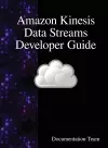 Amazon Kinesis Data Streams Developer Guide cover