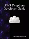 AWS DeepLens Developer Guide cover