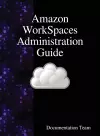 Amazon WorkSpaces Administration Guide cover