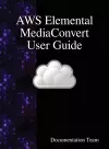 AWS Elemental MediaConvert User Guide cover