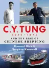 C. Y. Tung and the Rise of Modern Chinese Shipping, 1912-1982 cover