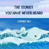 The Stories You Have Never Heard cover