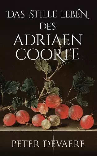 Das stille Leben des Adriaen Coorte cover