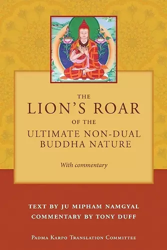 The Lion's Roar of the Ultimate Non-Dual Buddha Nature by Ju Mipham with Commentary by Tony Duff cover