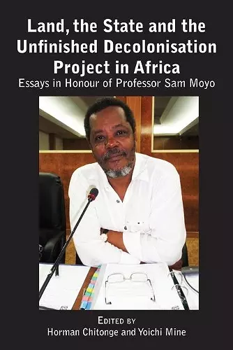 Land, the State & the Unfinished Decolonisation Project in Africa cover