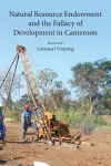 Natural Resource Endowment and the Fallacy of Development in Cameroon cover