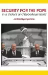 Security for the Pope. In a Violent and Rebellious World cover