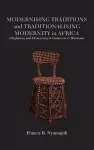 Modernising Traditions and Traditionalising Modernity in Africa. Chieftaincy and Democracy in Cameroon and Botswana cover