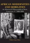 African Modernities and Mobilities. An Historical Ethnography of Kom, Cameroon, C. 1800-2008 cover