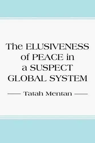 The Elusiveness of Peace in a Suspect Global System cover