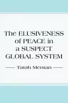 The Elusiveness of Peace in a Suspect Global System cover