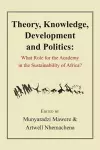 Theory, Knowledge, Development and Politics. What Role for the Academy in the Sustainability of Africa? cover