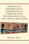 Pedagogical Appropriation of Information and Communication Technologies (ICT) by West African Educators cover