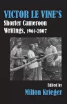 Victor Le Vine's Shorter Cameroon Writings, 1961-2007 cover