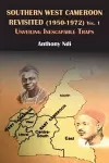 Southern West Cameroon Revisited (1950-1972) Volume One. Unveiling Inescapable Traps cover