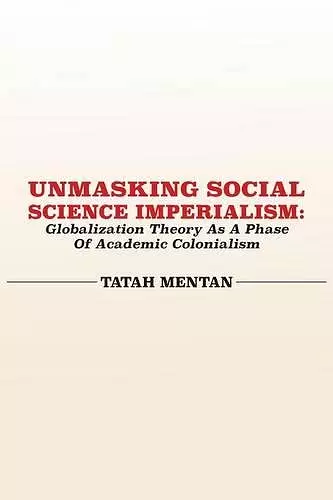 Unmasking Social Science Imperialism. Globalization Theory As A Phase Of Academic Colonialism cover